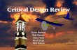 October 30, 2001A&AE 451 - Fall, 20011 Critical Design Review Brian Barnett Rob Benner Alex Fleck Ryan Srogi John Keune.