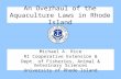 An Overhaul of the Aquaculture Laws in Rhode Island Michael A. Rice RI Cooperative Extension & Dept. of Fisheries, Animal & Veterinary Sciences University.