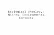Ecological Ontology: Niches, Environments, Contexts.