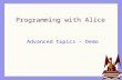 Programming with Alice Advanced topics – Demo. Overview of topics Recursion Random Numbers Variables Arrays.