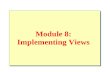 Module 8: Implementing Views. Overview Introduction Advantages Definition Modifying Data Through Views Optimizing Performance by Using Views.
