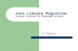 Java Library Migration Custom Tailored for embedded systems. JT Perry.