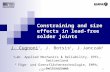 J.Cugnoni, joel.cugnoni@epfl.ch 1 Constraining and size effects in lead-free solder joints J. Cugnoni 1, J. Botsis 1, J.Janczak 2 1 Lab. Applied Mechanics.
