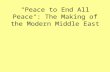 "Peace to End All Peace": The Making of the Modern Middle East.