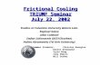 Frictional Cooling TRIUMF Seminar July 22, 2002 Studies at Columbia University &Nevis Labs Raphael Galea Allen Caldwell Stefan Schlenstedt (DESY/Zeuthen)