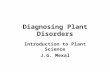 Diagnosing Plant Disorders Introduction to Plant Science J.G. Mexal.