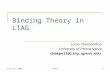 June 7th, 2008TAG+91 Binding Theory in LTAG Lucas Champollion University of Pennsylvania champoll@ling.upenn.edu.