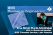 IEEE Women in Engineering Eng. Carlos Rueda Artunduaga WIE Professional Member IEEE Colombia Section, Latin America Eng. Carlos Rueda Artunduaga WIE Professional.