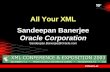 All Your XML Sandeepan Banerjee Oracle Corporation Sandeepan.Banerjee@Oracle.com.