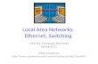 Local Area Networks: Ethernet, Switching COS 461: Computer Networks Spring 2011 Mike Freedman