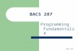 BACS 287 Programming Fundamentals 4. BACS 287 Programming Fundamentals This lecture introduces the following iteration control structure topics: – Do.