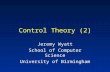 Control Theory (2) Jeremy Wyatt School of Computer Science University of Birmingham.