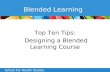 School For Health Studies Blended Learning Top Ten Tips: Designing a Blended Learning Course.