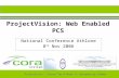 ProjectVision … Saving Time & Money in Implementing Schemes ProjectVision: Web Enabled PCS National Conference Athlone 8 th Nov 2006 National Conference.