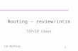 1 Jim Binkley Routing – review/intro TCP/IP class.