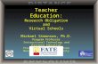 Teacher Education: Research Obligation and Virtual Schools Michael Simonson, Ph.D. Program Professor Instructional Technology and Distance Education Fischler.