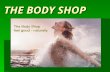 THE BODY SHOP. About Company About Company  Famous for creating a niche market sector for naturally inspired skin and hair care products, The Body Shop.