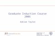 Department of Materials University of Oxford Graduate Induction Course 2006 Adrian Taylor.