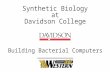 Synthetic Biology at Davidson College Building Bacterial Computers.