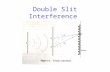 Double Slit Interference. Intensity of Double Slit E= E 1 + E 2 I= E 2 = E 1 2 + E 2 2 + 2 E 1 E 2 = I 1 + I 2 + “interference”