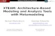 XTEAM: Architecture-Based Modeling and Analysis Tools with Metamodeling Nenad Medvidovic neno@usc.edu George Edwards gedwards@usc.edu george@bluecellsoftware.com.