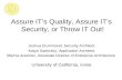 Assure IT’s Quality, Assure IT’s Security, or Throw IT Out! Joshua Drummond, Security Architect Katya Sadovsky, Application Architect Marina Arseniev,