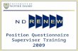 Position Questionnaire Supervisor Training 2009. ND Renew Agenda  Overview  Objectives  Supervisor Role and Responsibilities  Position Questionnaire.