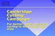 For better, safer and more cycling in the Cambridge area Cambridge Cycling Campaign.