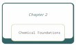 Chapter 2 Chemical Foundations. The Chemicals of Life.