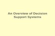 An Overview of Decision Support Systems. What is Decision Support System (DSS)? Computer based systems. That help decision makers. Confront ill-structured.