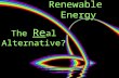 Renewable Energy The Re al Alternative?. Module Overview Lesson 1, The REal alternative Why, how much, when and what Lesson 1, The REal alternative Why,
