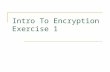 Intro To Encryption Exercise 1. Monoalphabetic Ciphers Examples:  Caesar Cipher  At Bash  PigPen (Will be demonstrated)  …