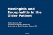 Meningitis and Encephalitis in the Older Patient Debra Bynum, MD Division of Geriatric Medicine University of North Carolina Chapel Hill April 2007.
