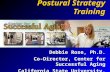 Postural Strategy Training Debbie Rose, Ph.D. Co-Director, Center for Successful Aging California State University, Fullerton.