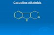 Carboline Alkaloids. 1- Rauwolfia Alkaloids  Source: Rauwolfia roots (Rauwolfia serpentina, Fam. Apocynaceae)
