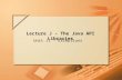 Slide 1 of 107. Lecture J – The Java API Libraries Lecture J - The Java API Libraries Unit J1 - Exceptions.