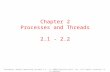 Chapter 2 Processes and Threads 2.1 - 2.2 Tanenbaum, Modern Operating Systems 3 e, (c) 2008 Prentice-Hall, Inc. All rights reserved. 0-13- 6006639.