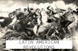 LATIN AMERICAN REVOLUTIONS LATIN AMERICAN REVOLUTIONS: MENU CAUSESLEADERS EFFECTS