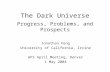 The Dark Universe Progress, Problems, and Prospects Jonathan Feng University of California, Irvine APS April Meeting, Denver 1 May 2004.