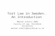 Tort Law in Sweden. An Introduction Mårten Schultz 2005 Faculty of Law, Stockholm University marten.schultz@juridicum.su.se.