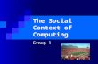 The Social Context of Computing Group 1. Introduction to the Social Implications of Computing John Basias.