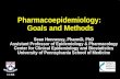Pharmacoepidemiology: Goals and Methods Sean Hennessy, PharmD, PhD Assistant Professor of Epidemiology & Pharmacology Center for Clinical Epidemiology.