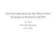 An Introduction to the Real-time Transport Protocol (RTP) Ye Xia WebTP Meeting 12/12/00.
