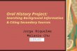 Oral History Project: Searching Background Information & Citing Secondary Sources Jorge Riquelme Melanie Chu.
