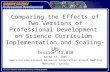 Comparing the Effects of Two Versions of Professional Development on Science Curriculum Implementation and Scaling-Up Session 43.030 April 13, 2005 American.
