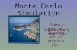 Monte Carlo Simulation Fawaz hrahsheh Dr. A. obeidat Department of physics just.