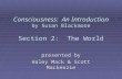 Consciousness: An Introduction by Susan Blackmore Section 2: The World presented by Haley Mack & Scott Mackenzie.
