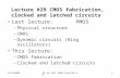 11/8/2004EE 42 fall 2004 lecture 291 Lecture #29 CMOS fabrication, clocked and latched circuits Last lecture: PMOS –Physical structure –CMOS –Dynamic circuits.