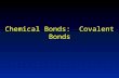 Chemical Bonds: Covalent Bonds. 1 Covalent Bonds: Sharing e – Covalent bonding- valence e – are shared between atoms Number of unpaired valence e – is.