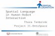 Spatial Language in Human-Robot Interaction Thora Tenbrink Project I1-OntoSpace.